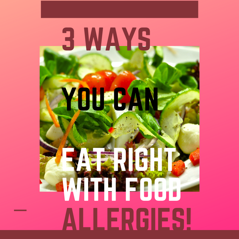 3 Great Ways YOU CAN Eat Healthy With Food Allergies (With ...