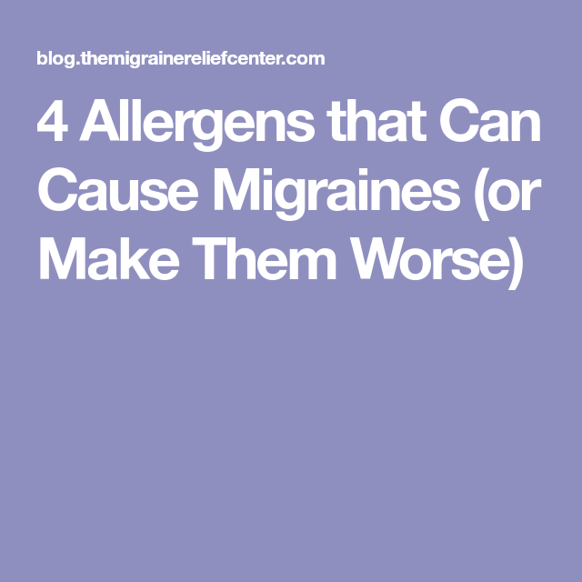 4 Allergens that Can Cause Migraines (or Make Them Worse ...