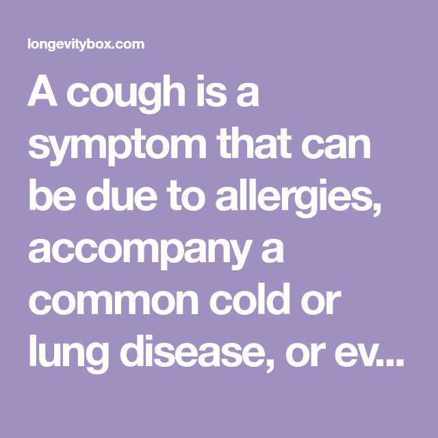 A cough is a symptom that can be due to allergies, accompany a common ...