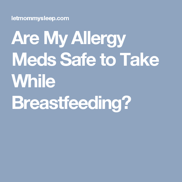Are My Allergy Meds Safe to Take While Breastfeeding?