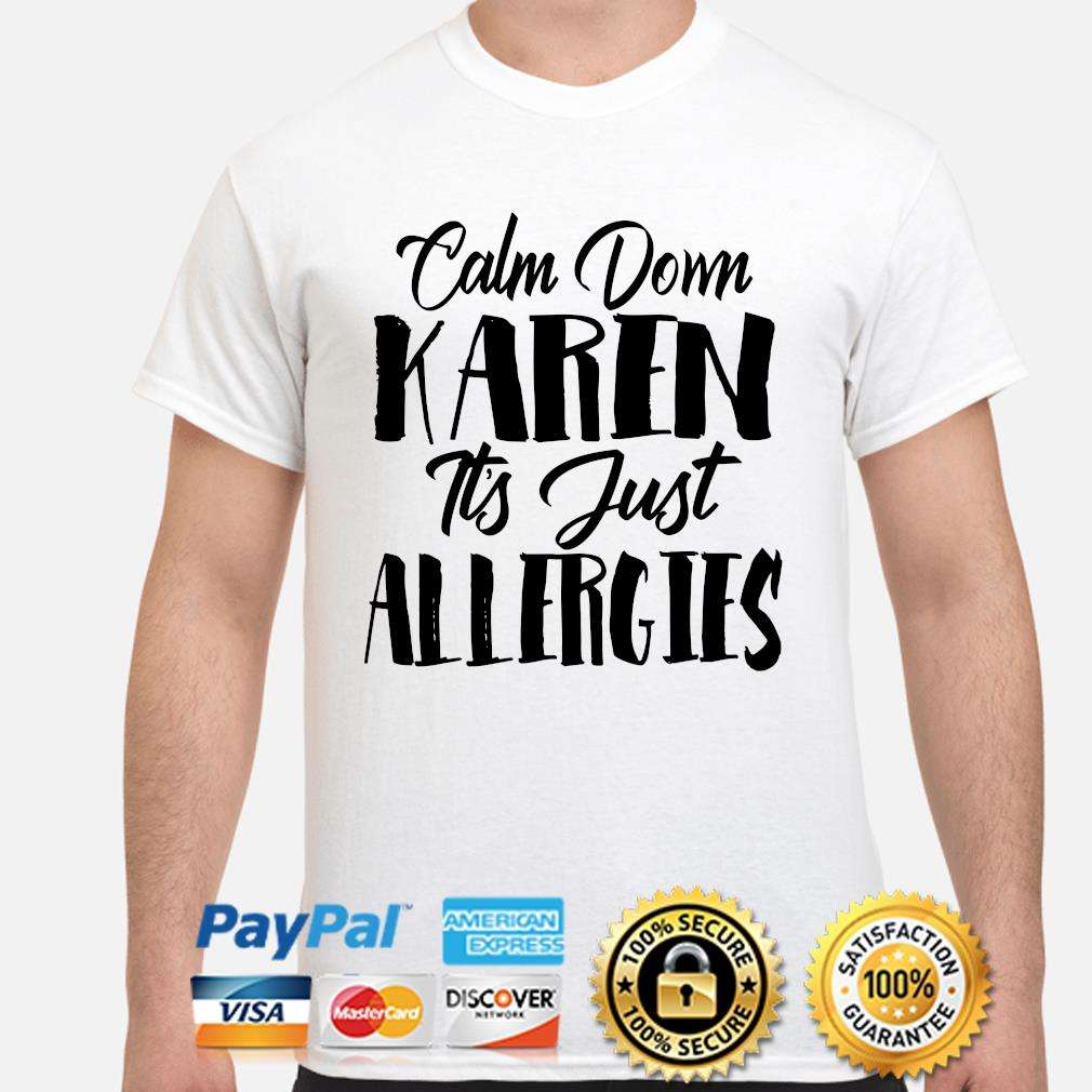 Calm down Karen its just allergies shirt  Bouncetees