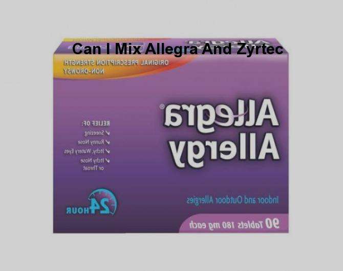Can i mix allegra and zyrtec, can i mix allegra and zyrtec ...