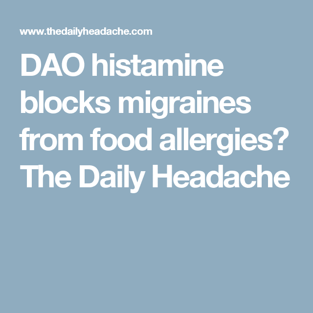 DAO histamine blocks migraines from food allergies? The Daily Headache ...