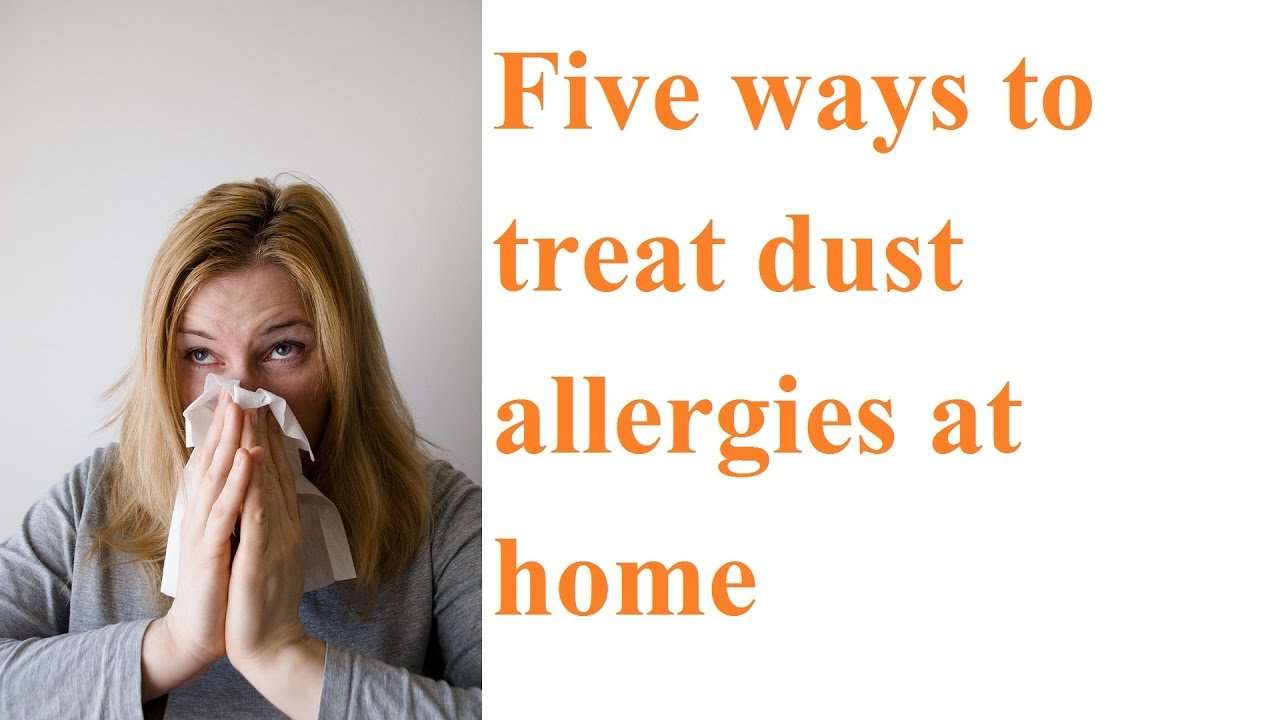 Five ways to treat dust allergies at home