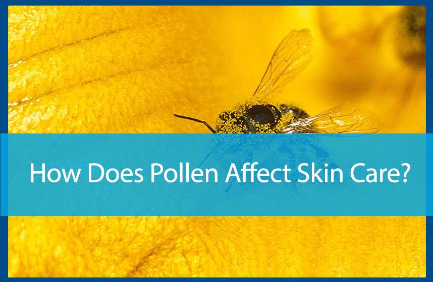 How Does Pollen Affect Skin Care?