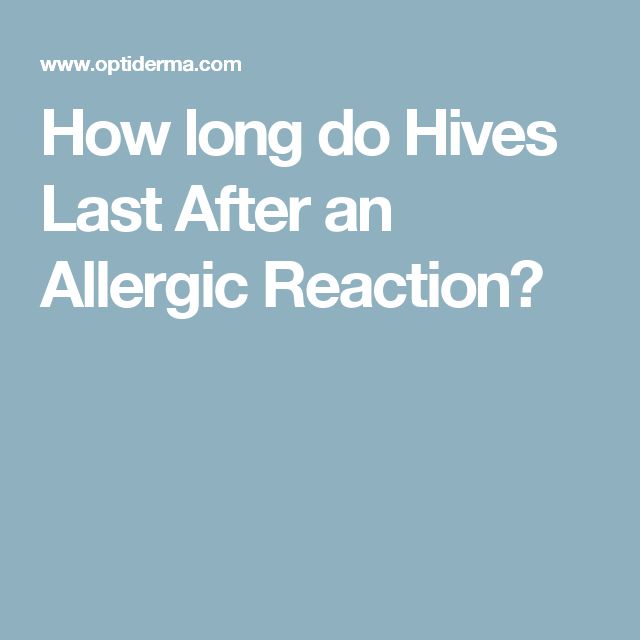 How long do Hives Last After an Allergic Reaction?