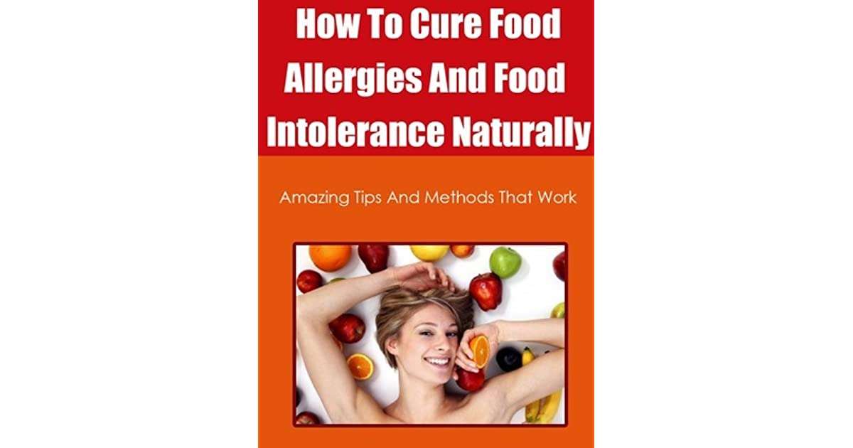 How To Cure Food Allergies And Food Intolerance Naturally ...