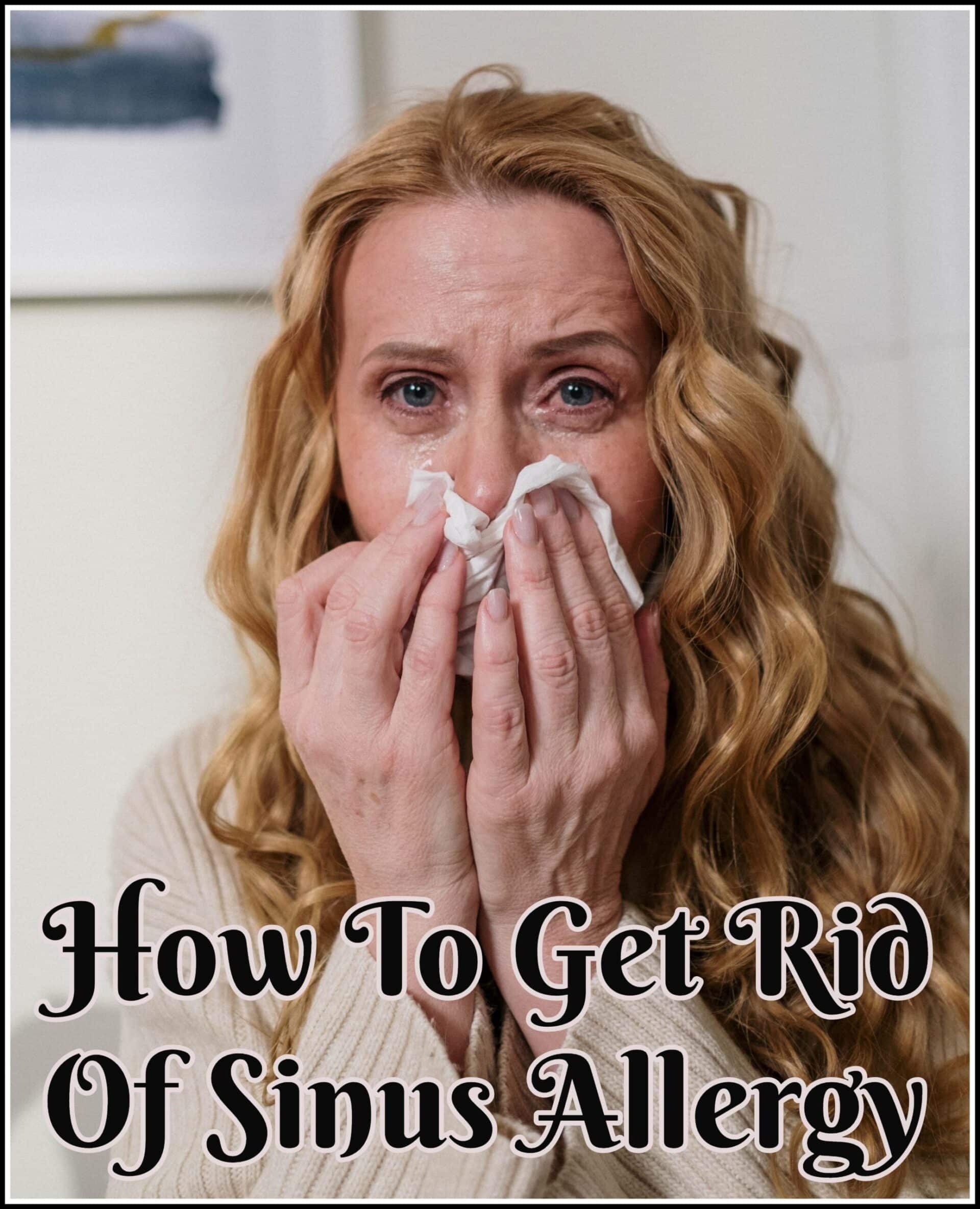 How To Get Rid Of Sinus Allergy
