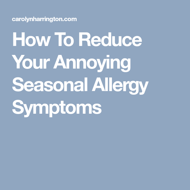 How To Reduce Your Annoying Seasonal Allergy Symptoms