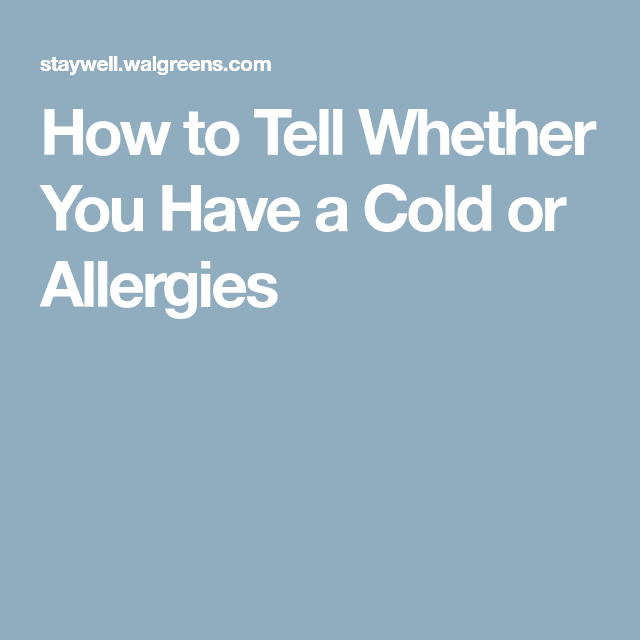 How to Tell Whether You Have a Cold or Allergies (With images)