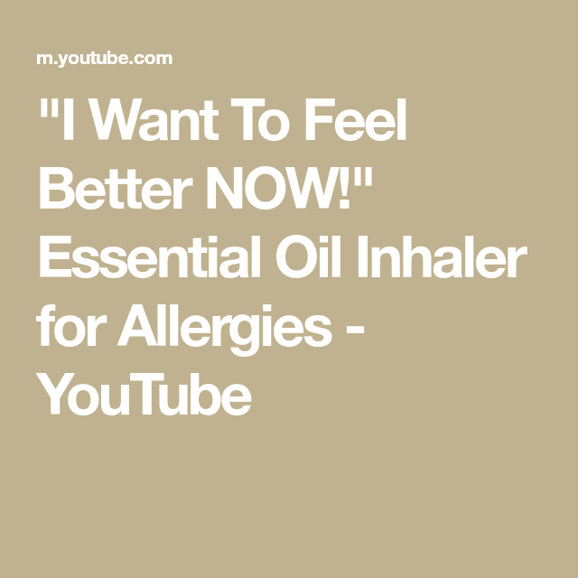 " I Want To Feel Better NOW!"  Essential Oil Inhaler for Allergies ...