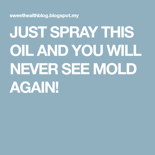 JUST SPRAY THIS OIL AND YOU WILL NEVER SEE MOLD AGAIN!