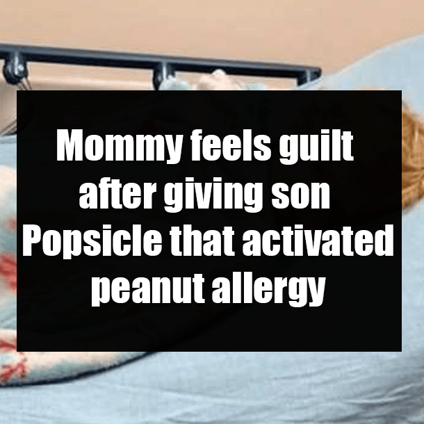 Mommy feels guilt after giving son Popsicle that activated peanut allergy
