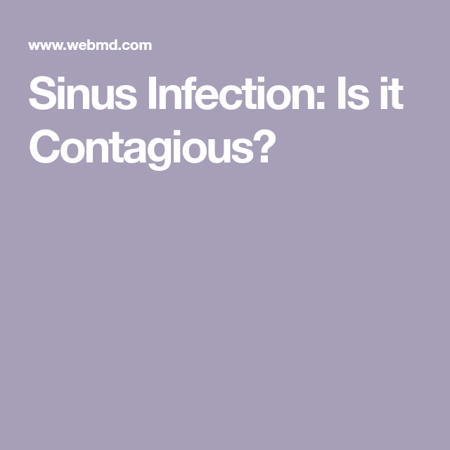 Sinus Infection: Is it Contagious?