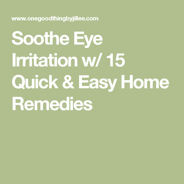 Soothe Eye Irritation w/ 15 Quick &  Easy Home Remedies