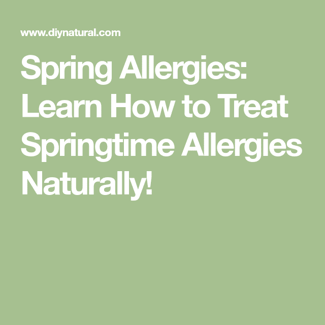 Spring Allergies: Learn How to Treat Springtime Allergies Naturally ...