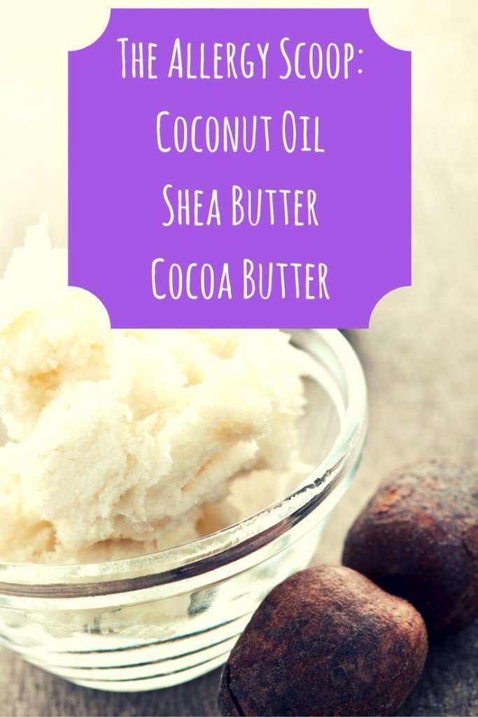 The Allergy Scoop: Coconut Oil, Shea Butter, and Cocoa Butter
