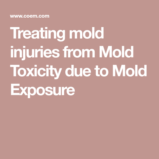 Treating mold injuries from Mold Toxicity due to Mold Exposure