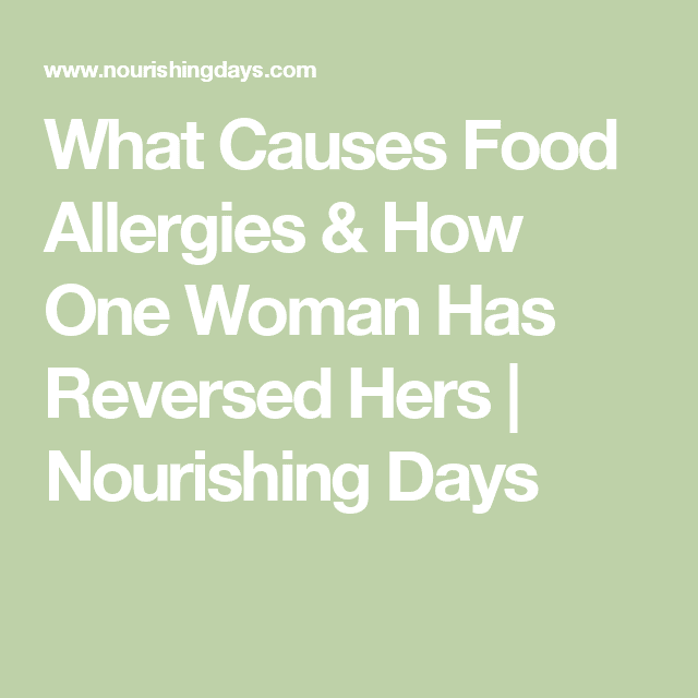 What Causes Food Allergies &  How One Woman Has Reversed Hers ...