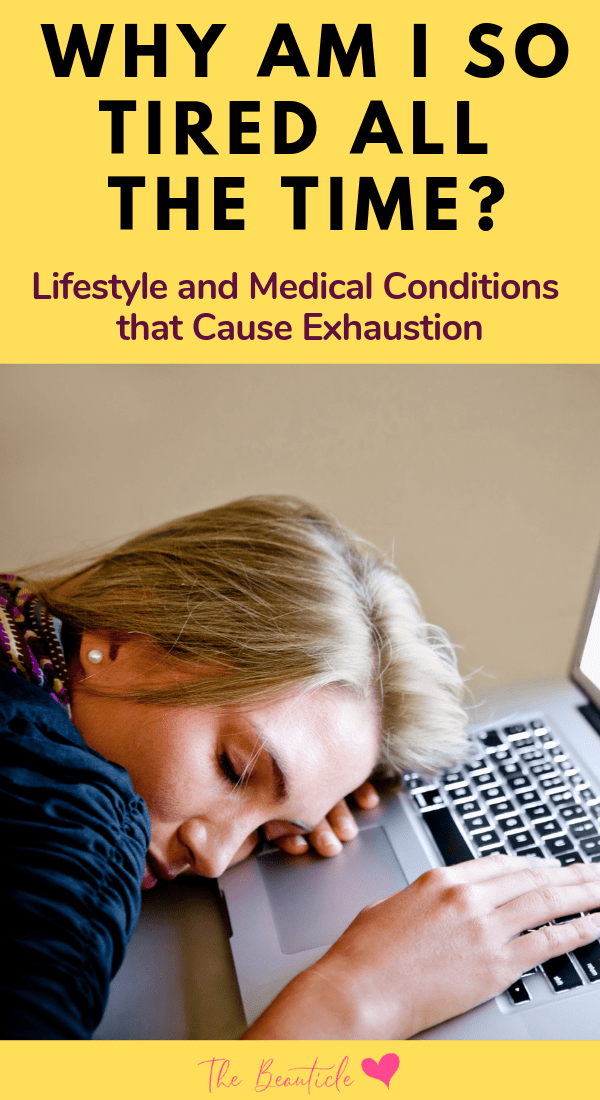Why Do I Feel So Tired? Lifestyle and Medical Conditions ...