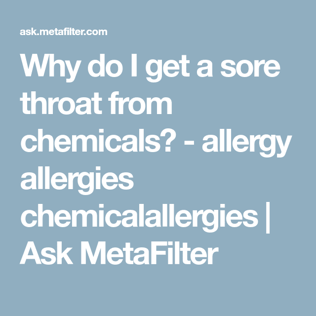 Why do I get a sore throat from chemicals?